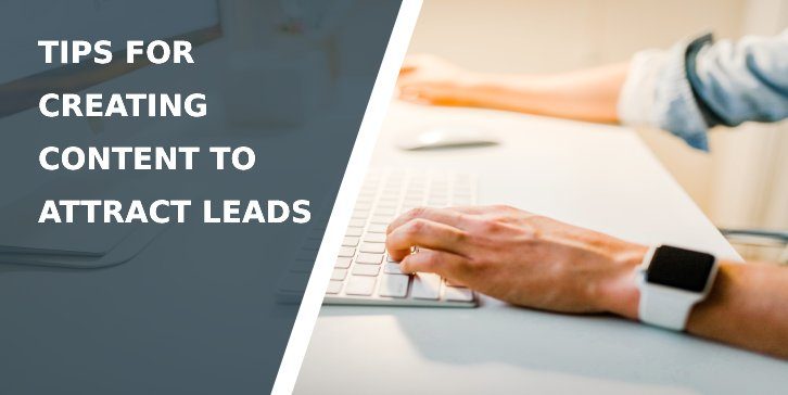 Tips For Creating Content To Attract Leads