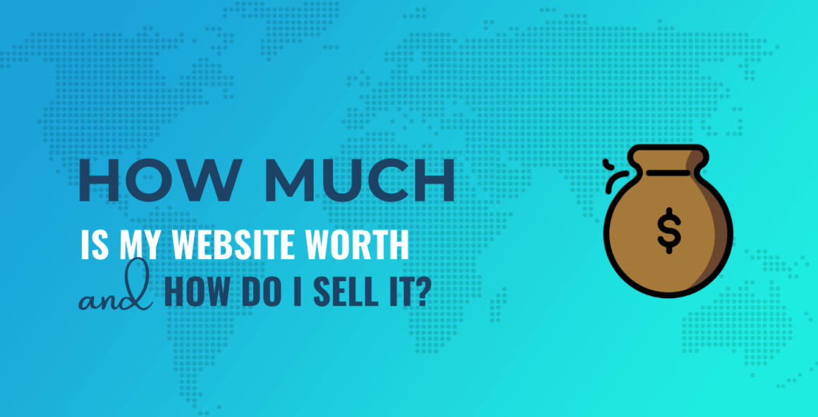 How Much is My Website Worth? Plus 7 Tips on How to Sell It