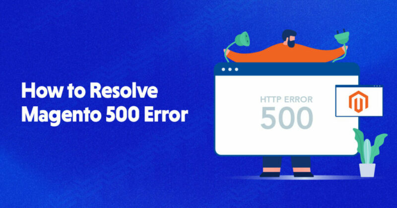 Magento 500 Internal Server Error and How to Fix it