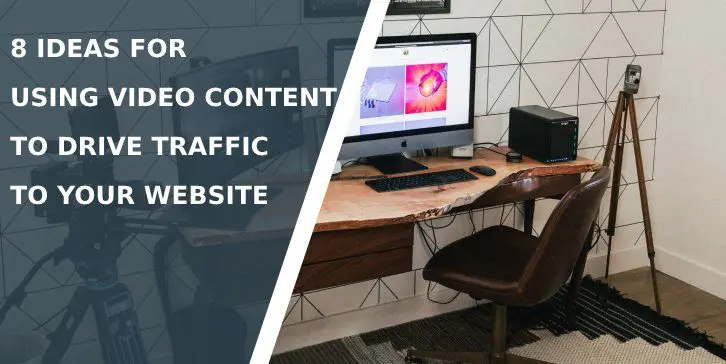 8 Ideas for Using Video Content to Drive Traffic To Your Website