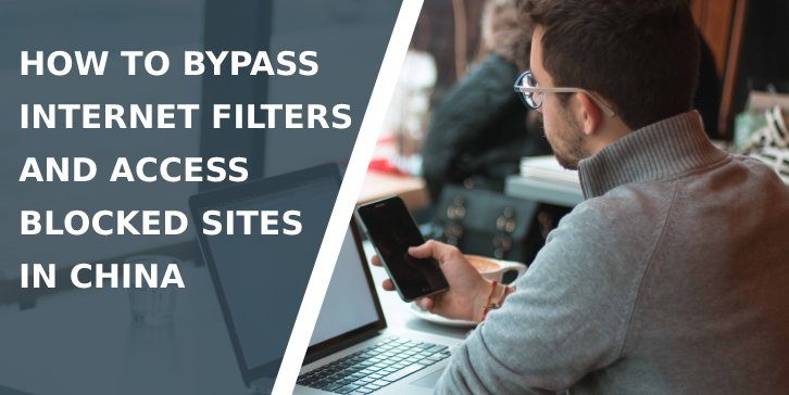 How to Bypass Internet Filters and Access Blocked Sites in China