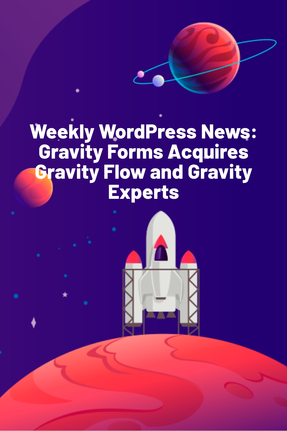 Weekly WordPress News:  Gravity Forms Acquires Gravity Flow and Gravity Experts