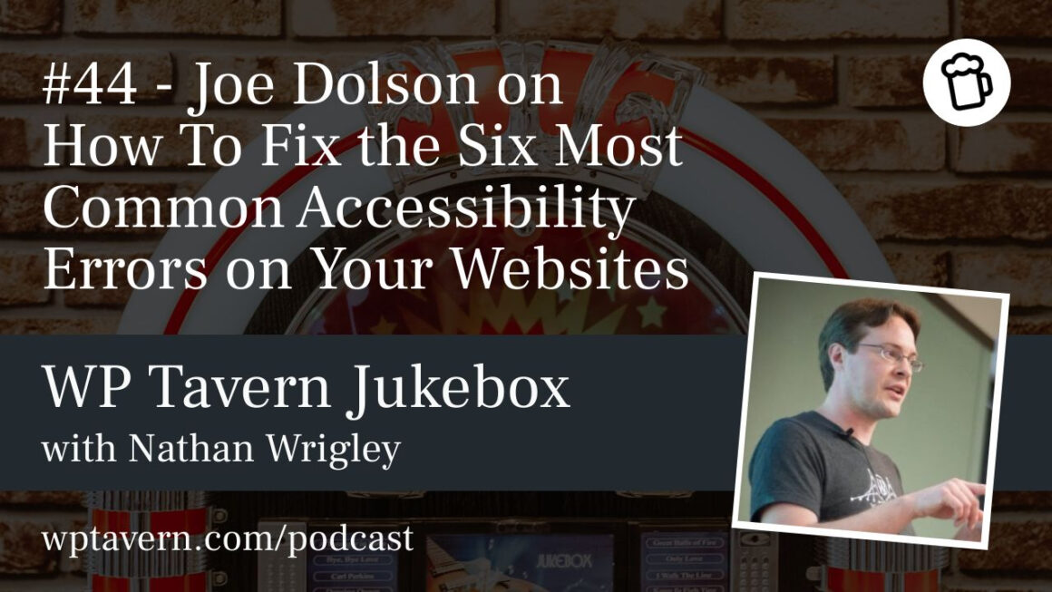#44 – Joe Dolson on How To Fix the Six Most Common Accessibility Errors on Your Websites