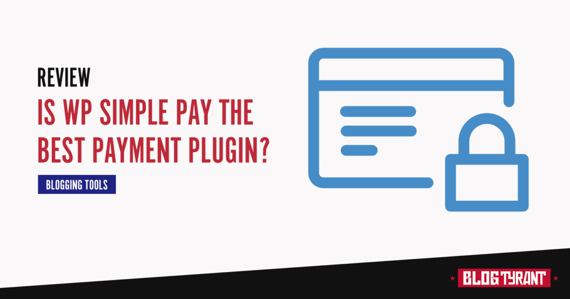 WP Simple Pay Review for Bloggers: The Best Payment Plugin?