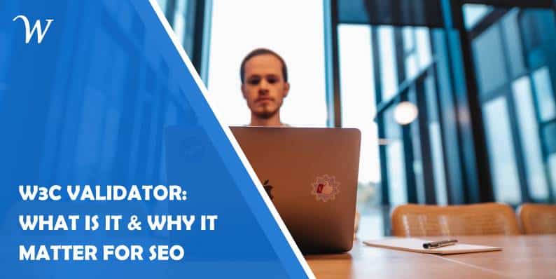w3c validator what it is & why it matters for seo