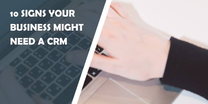 10 signs your business might need a crm
