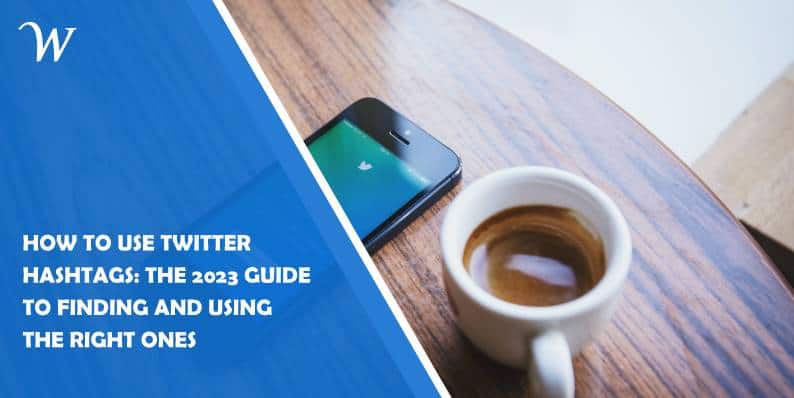 how to use twitter hashtags: the 2023 guide to finding and using the right ones