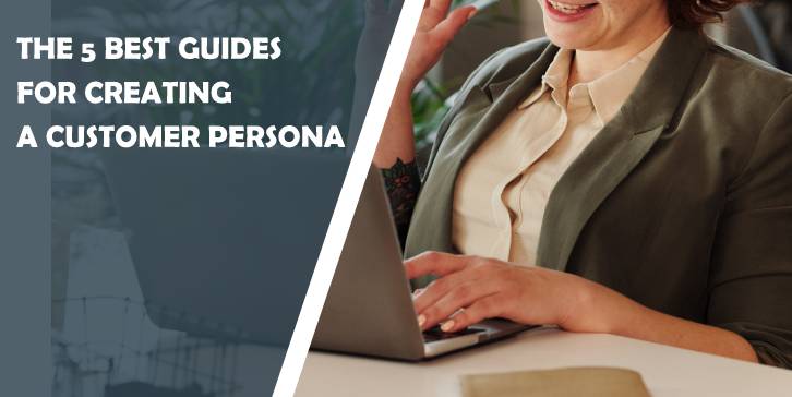 The 5 Best Guides for Creating a Customer Persona