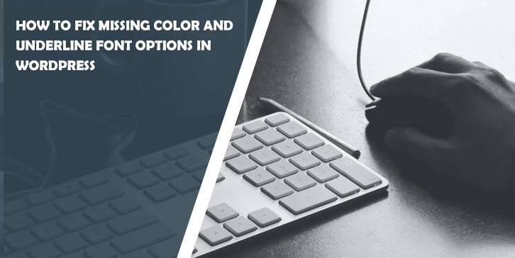 How to Fix Missing Color and Underline Font Options in WordPress