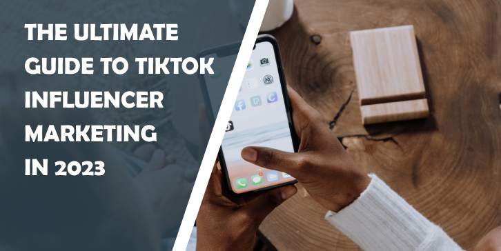 the ultimate guide to tiktok influencer marketing in 2023