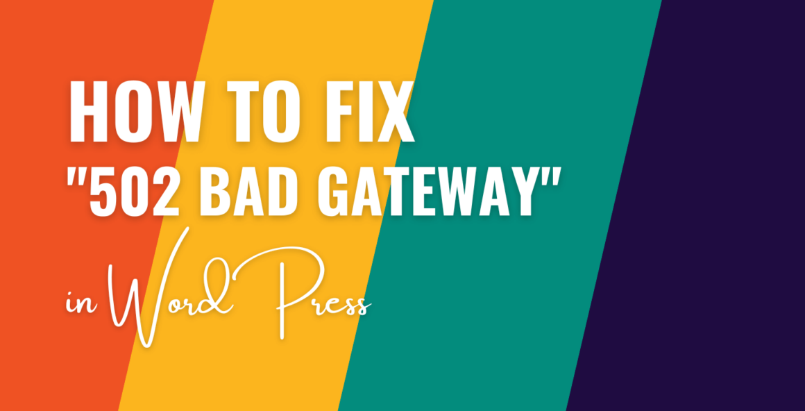 502 Bad Gateway: WordPress Error Explained and Fixed