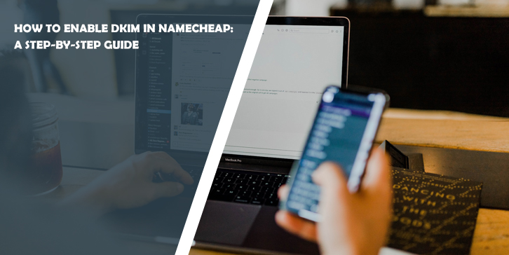 How to Enable DKIM in Namecheap: A Step-by-Step Guide