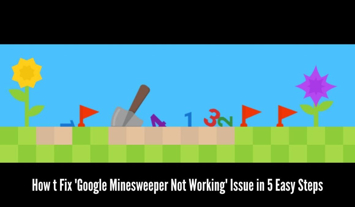 How t Fix 'Google Minesweeper Not Working' Issue in 5 Easy Steps