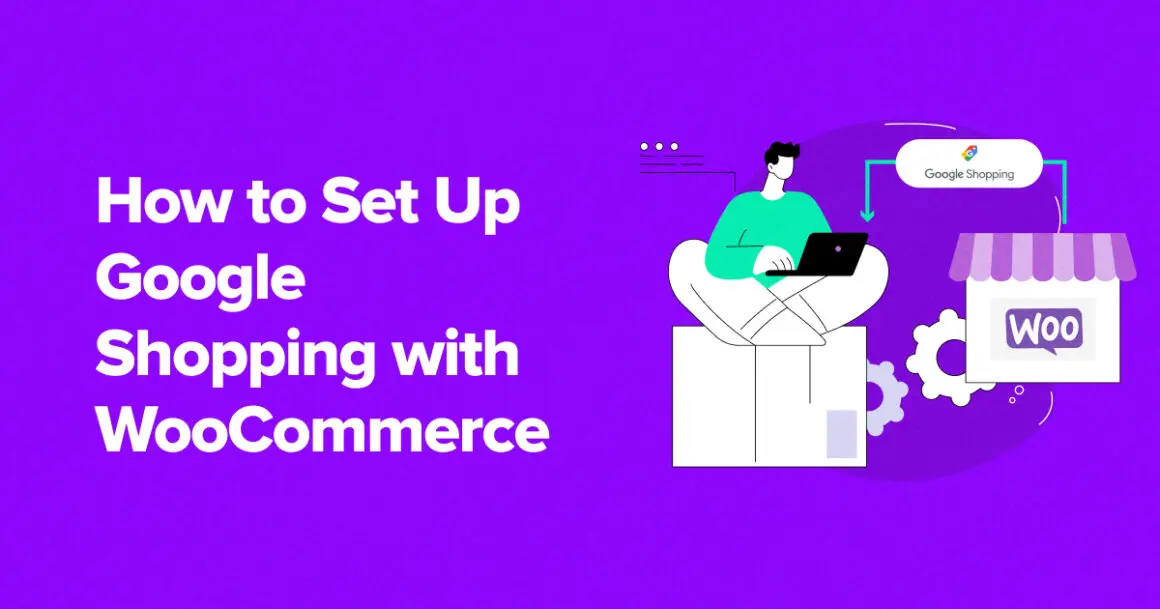 How to Set Up Google Shopping With WooCommerce (Guide)