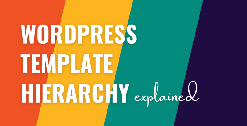 WordPress Template Hierarchy Explained