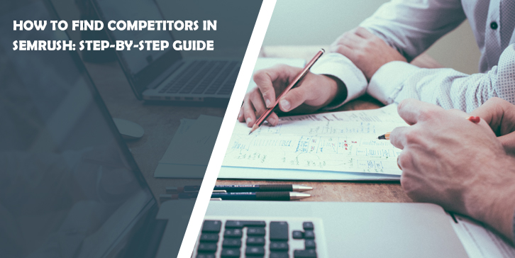 How to Find Competitors in SEMrush: Step-by-Step Guide