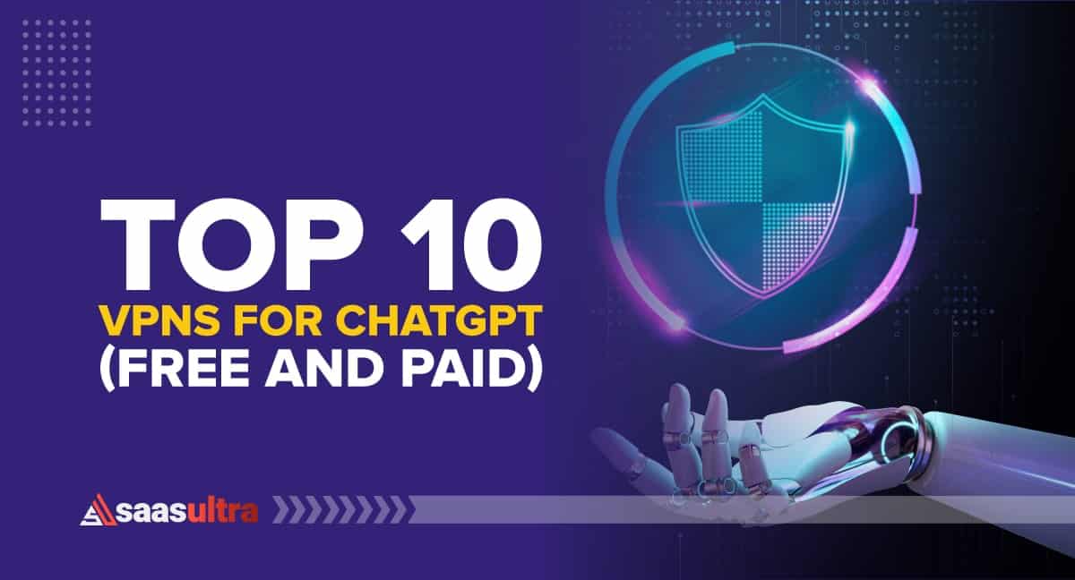 Top 10 VPNs for ChatGPT (Free and Paid)
