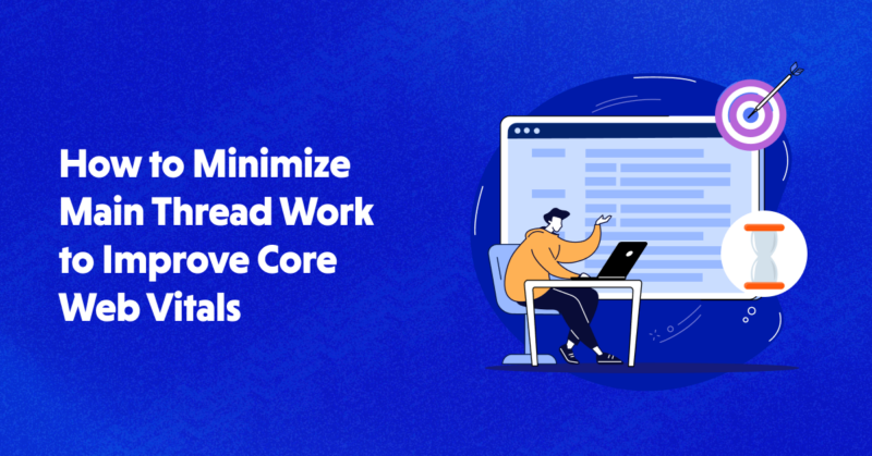 Ways to Minimize Main Thread Work to Improve Core Web Vitals