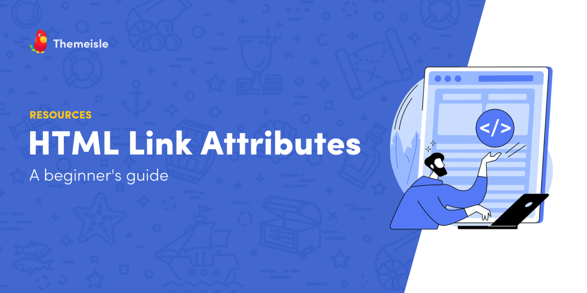 A Complete Guide to HTML Link Attributes (In a Nutshell)