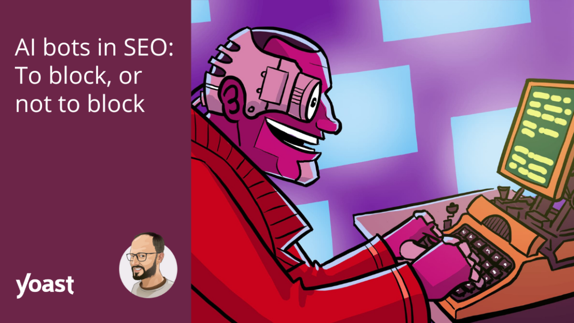 AI bots in SEO: To block, or not to block