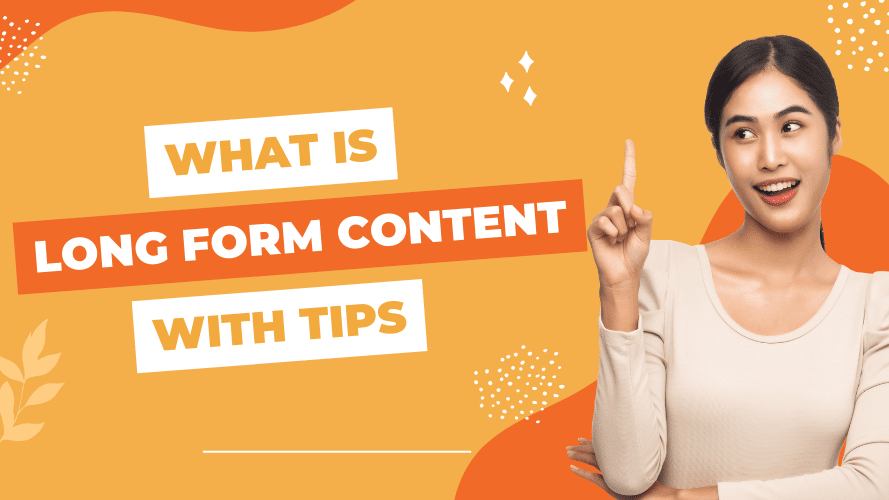 Long Form Content: What Is It? Benefits & How to Create It?