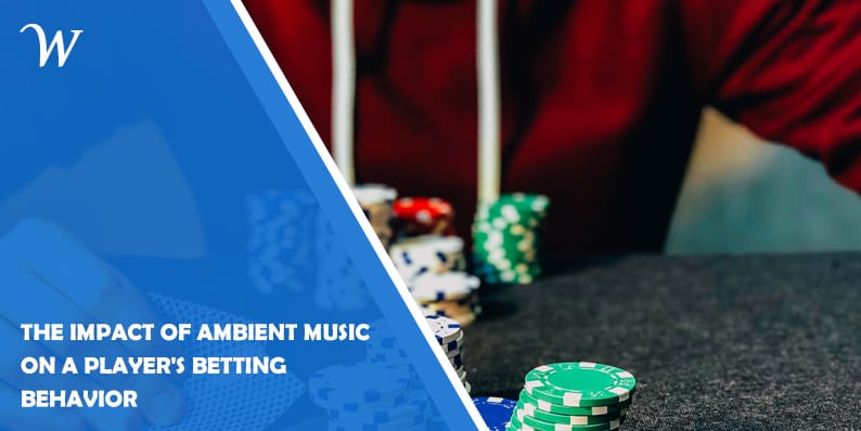The Impact of Ambient Music on a Player's Betting Behavior