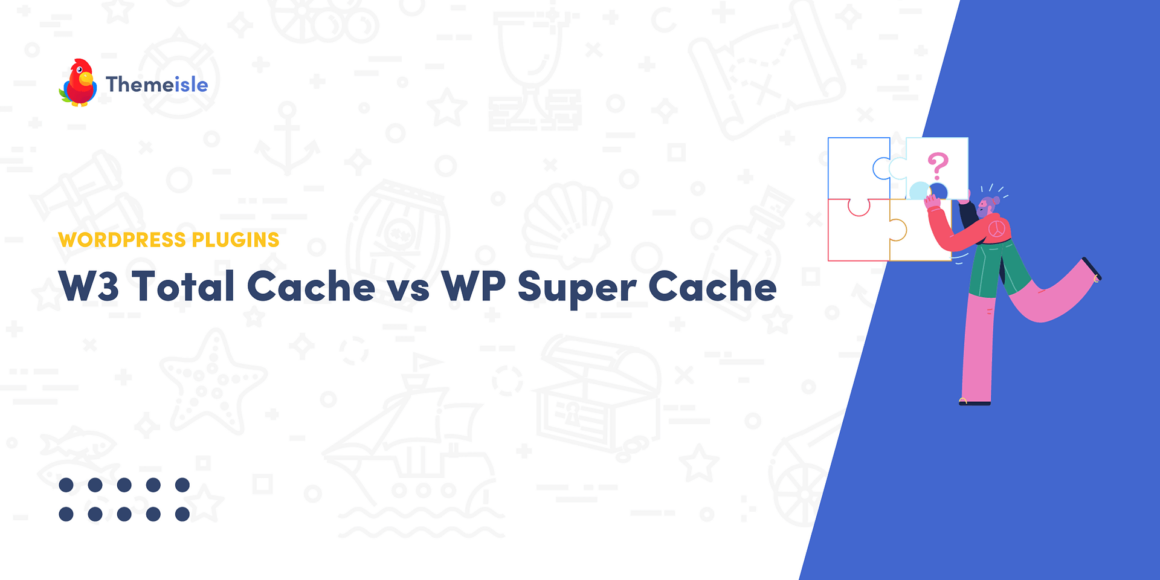 W3 Total Cache vs WP Super Cache: Which Cache Is Better?