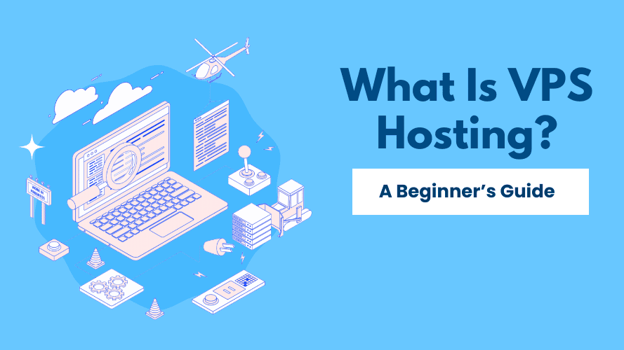 What is VPS Hosting? What It Is and Why You Might Need It?
