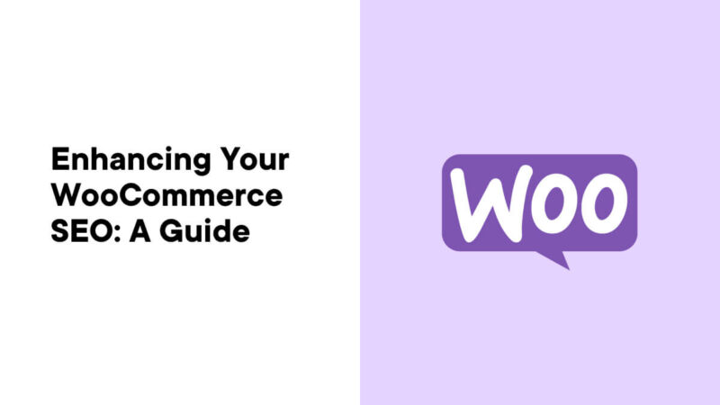 Enhancing Your WooCommerce SEO: A Comprehensive Guide