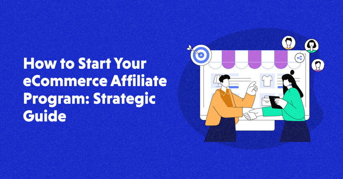 How to Start Your eCommerce Affiliate Program: Strategic Guide