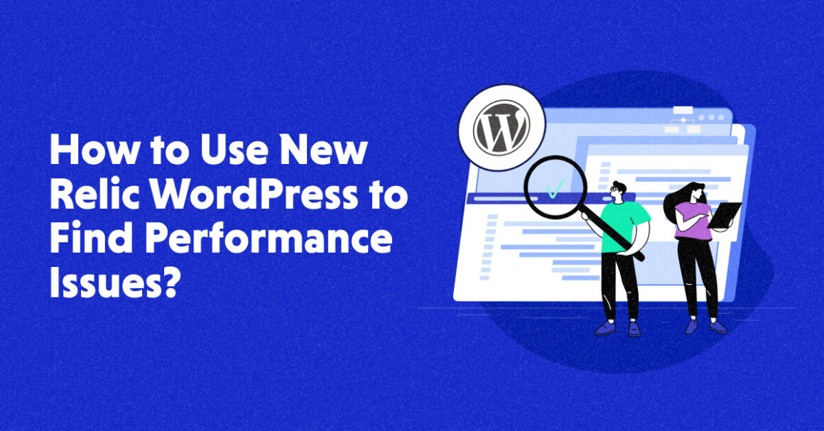 How to Use New Relic WordPress to Find Performance Issues?