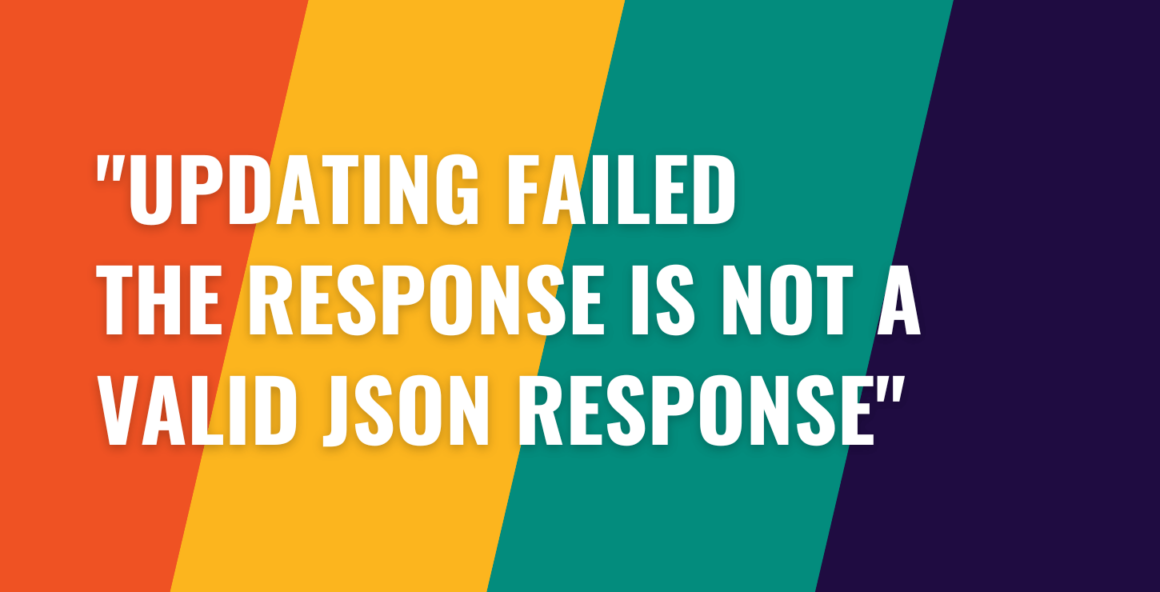How to Fix the "Updating Failed. The Response is Not a Valid JSON Response" Error