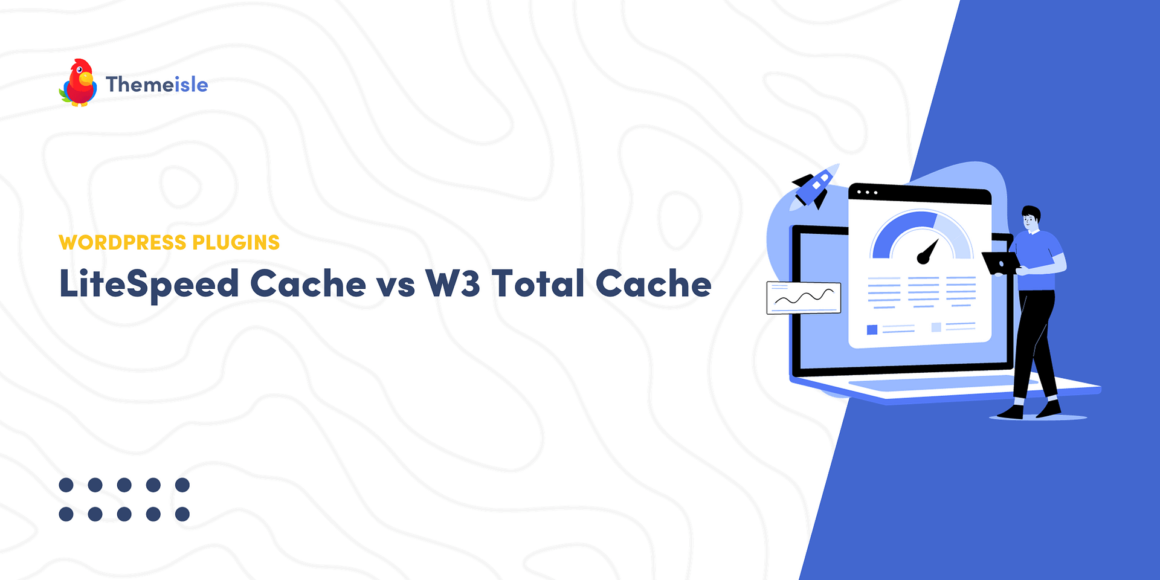LiteSpeed Cache vs W3 Total Cache: Which Cache Is Better?