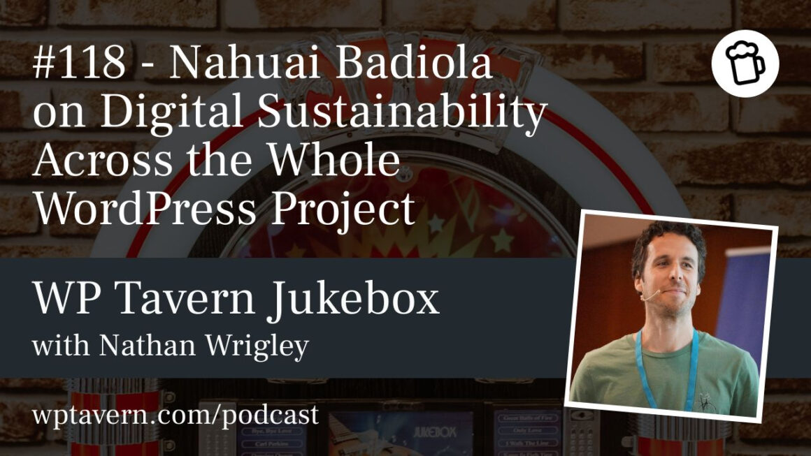 #118 – Nahuai Badiola on Digital Sustainability Across the Whole WordPress Project