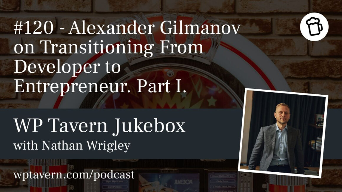#120 – Alexander Gilmanov on Transitioning From Developer to Entrepreneur