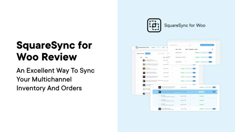 SquareSync for Woo Review: An Excellent Way to Sync Your Multichannel Inventory and Orders