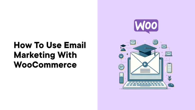 How to Effectively Use Email Marketing with WooCommerce