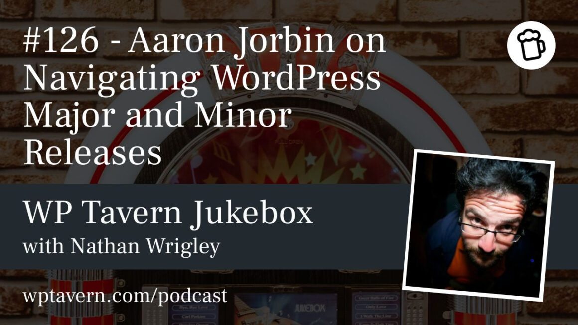 #126 – Aaron Jorbin on Navigating WordPress Major and Minor Releases