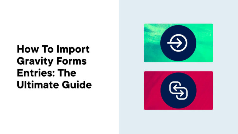 How to Import Gravity Forms Entries: The Ultimate Guide