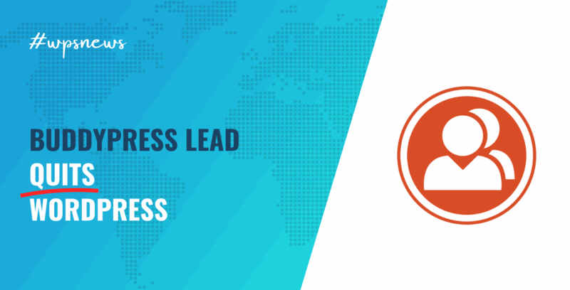 Exodus Begins? BuddyPress Lead Developer Quits WordPress Altogether