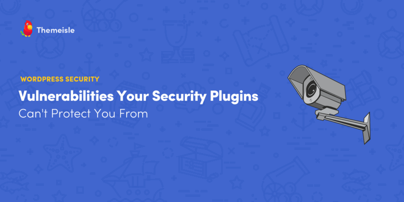 7 Vulnerabilities Your WordPress Security Plugins Can't Protect You From (And How to Fix Them Manually)