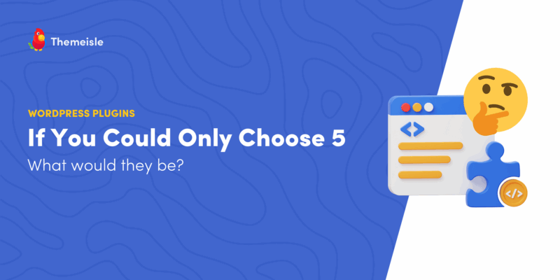 If You Could Only Choose 5 WordPress Plugins, What Would They Be?