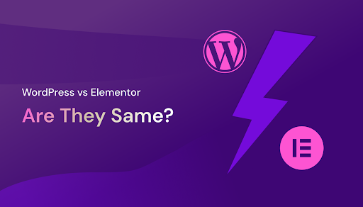 WordPress vs Elementor: Are They Same?
