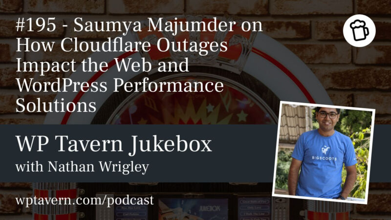 #195 –  Saumya Majumder on How Cloudflare Outages Impact the Web and WordPress Performance Solutions
