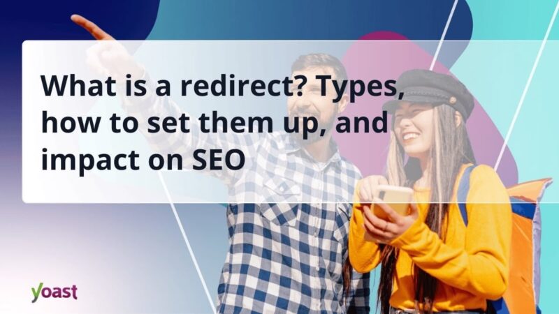 What is a redirect? Types, how to set them up, and impact on SEO 